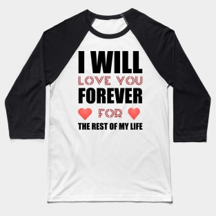 I will love you forever valentine gift Baseball T-Shirt